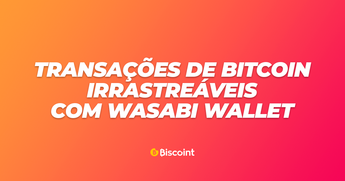 Transações bitcoin irrastreáveis com Wasabi Wallet